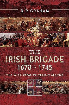 Cover: 9781526766243 | The Irish Brigade 1670-1745 | The Wild Geese in French Service | Buch