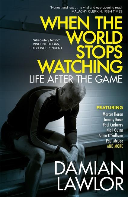 Cover: 9781785303449 | When the World Stops Watching | Life After the Game | Damian Lawlor