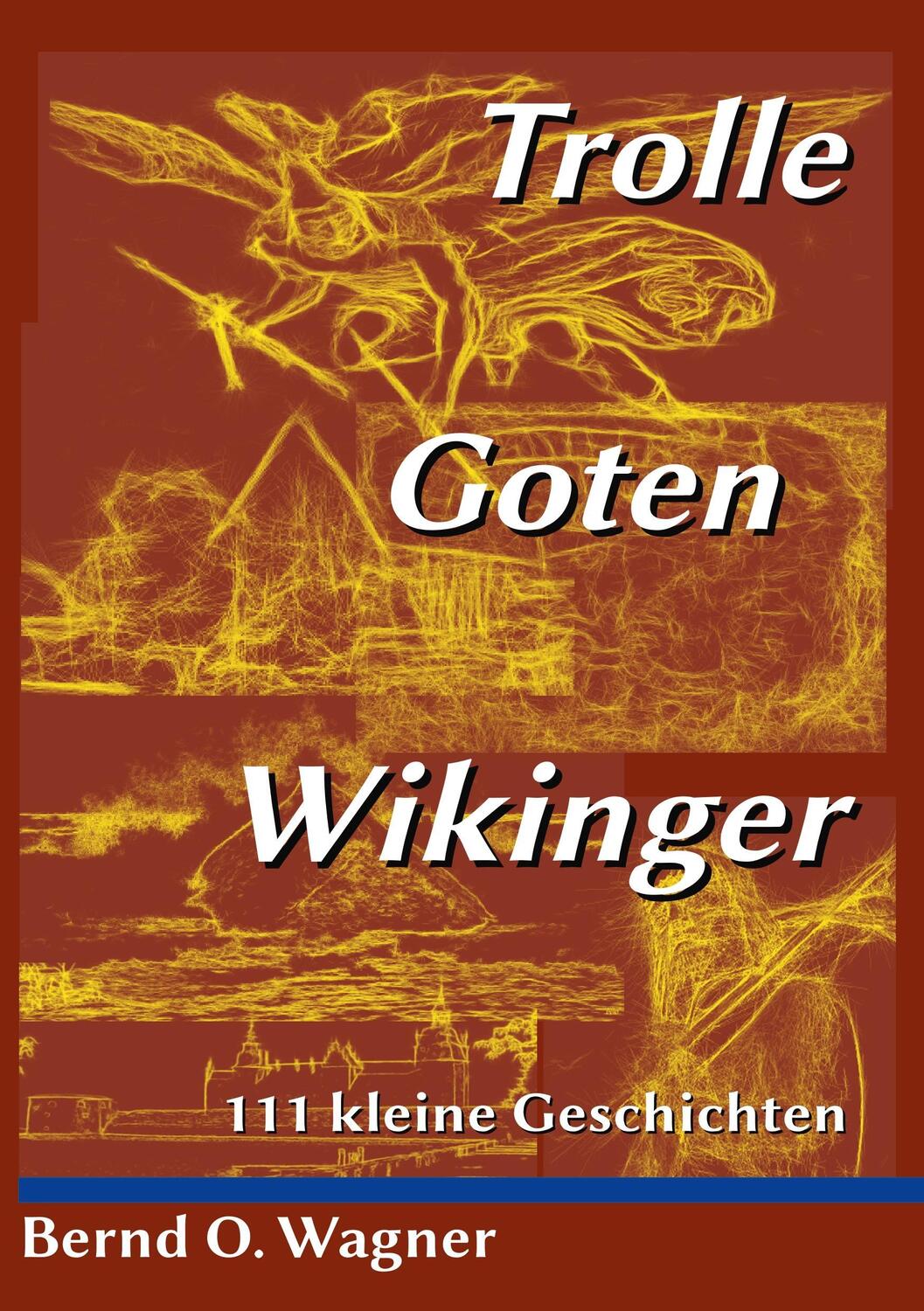 Cover: 9783746037011 | Trolle - Goten - Wikinger | 111 kleine Geschichten | Bernd O. Wagner