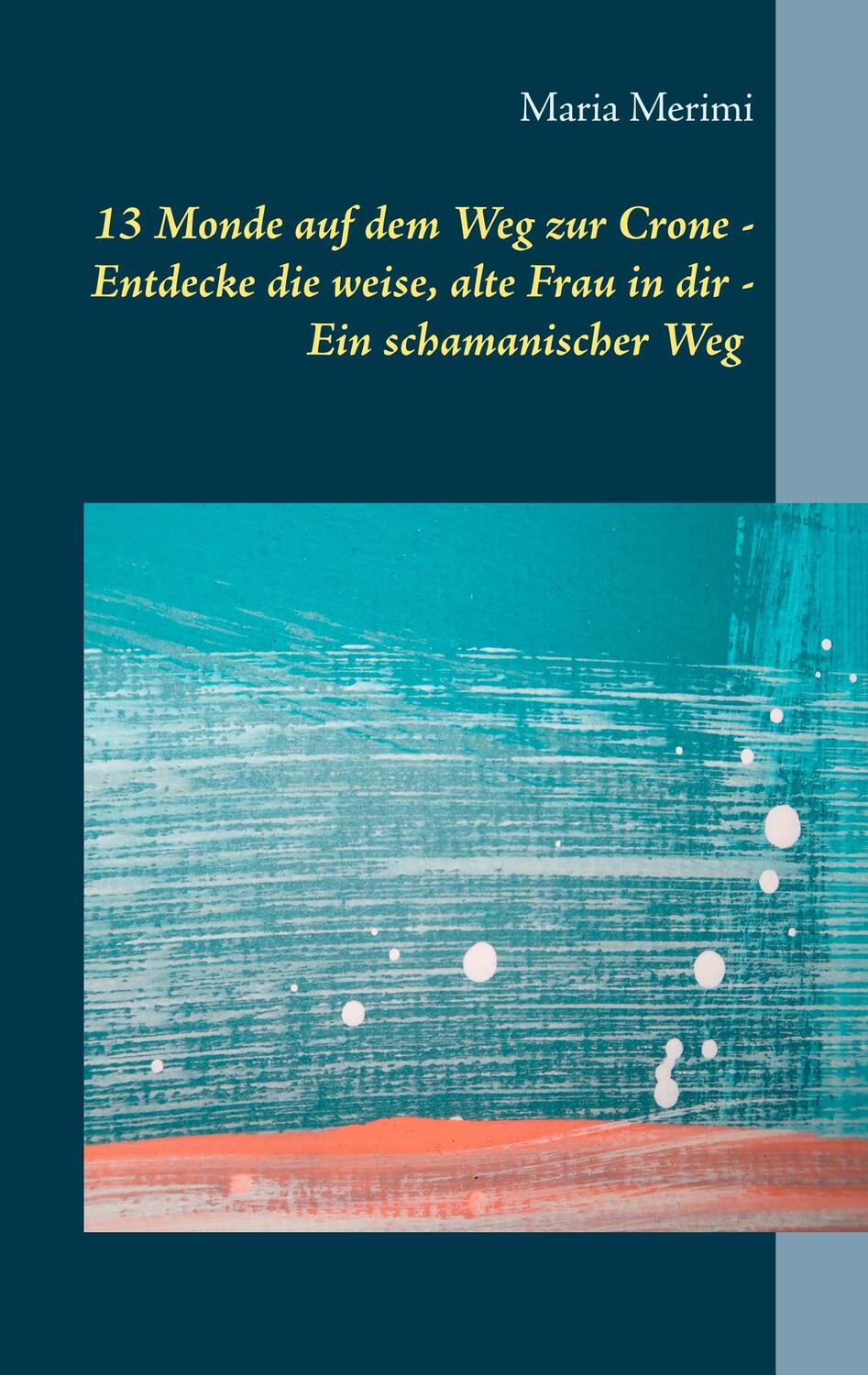 Cover: 9783751904445 | 13 Monde auf dem Weg zur Crone | Maria Merimi | Taschenbuch