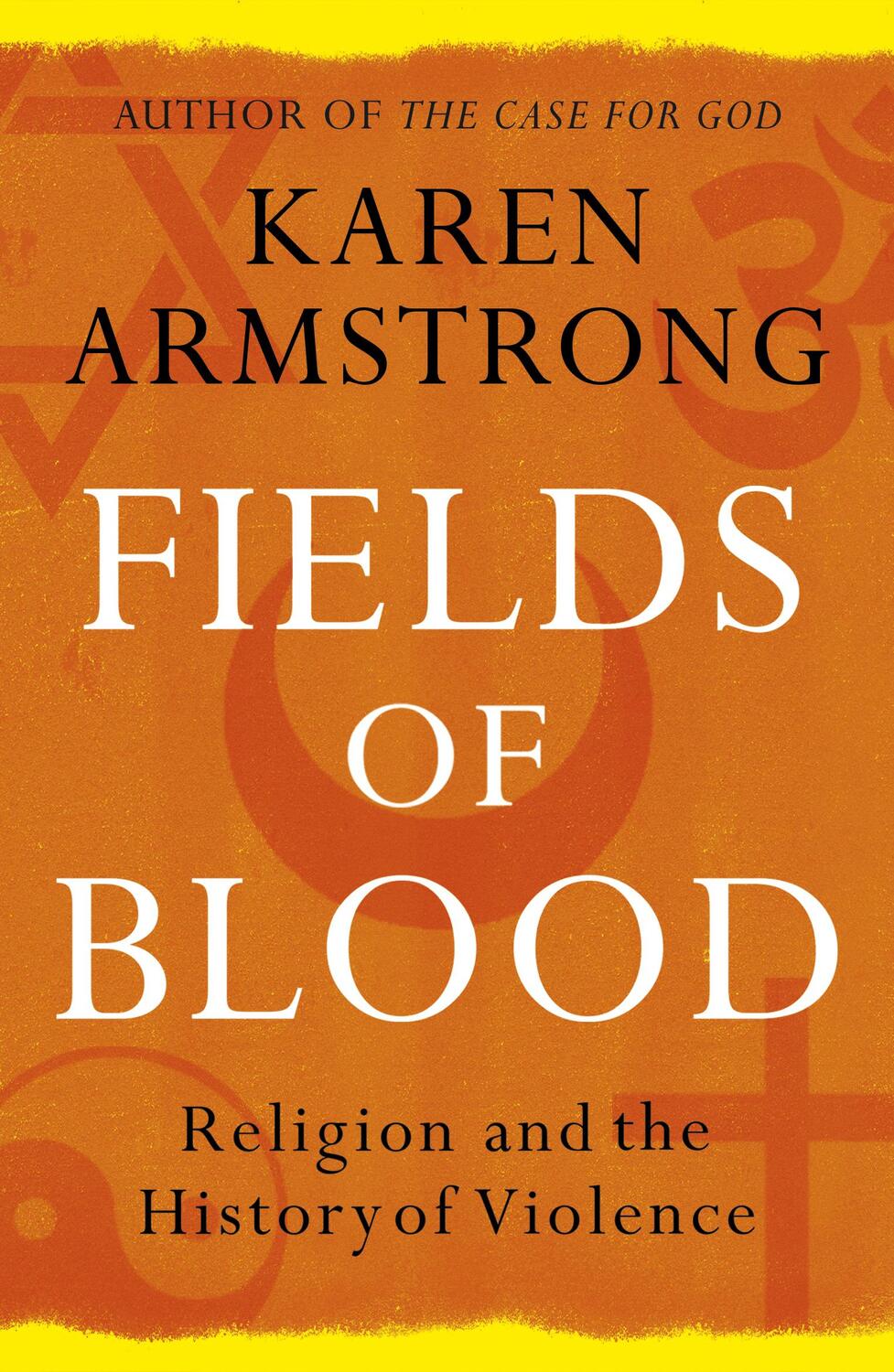 Cover: 9780099564980 | Fields of Blood | Religion and the History of Violence | Armstrong