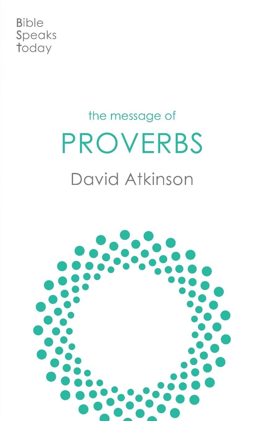 Cover: 9781789744422 | The Message of Proverbs | Wisdom For Life | David Atkinson | Buch