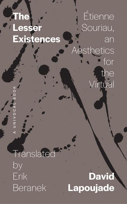 Cover: 9781517904654 | The Lesser Existences | Etienne Souriau, an Aesthetics for the Virtual
