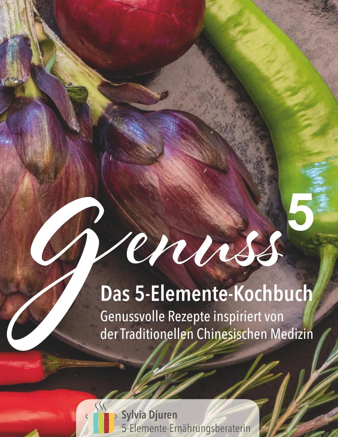 Cover: 9783750430143 | Genuss 5 | Das 5-Elemente-Kochbuch | Sylvia Djuren | Taschenbuch