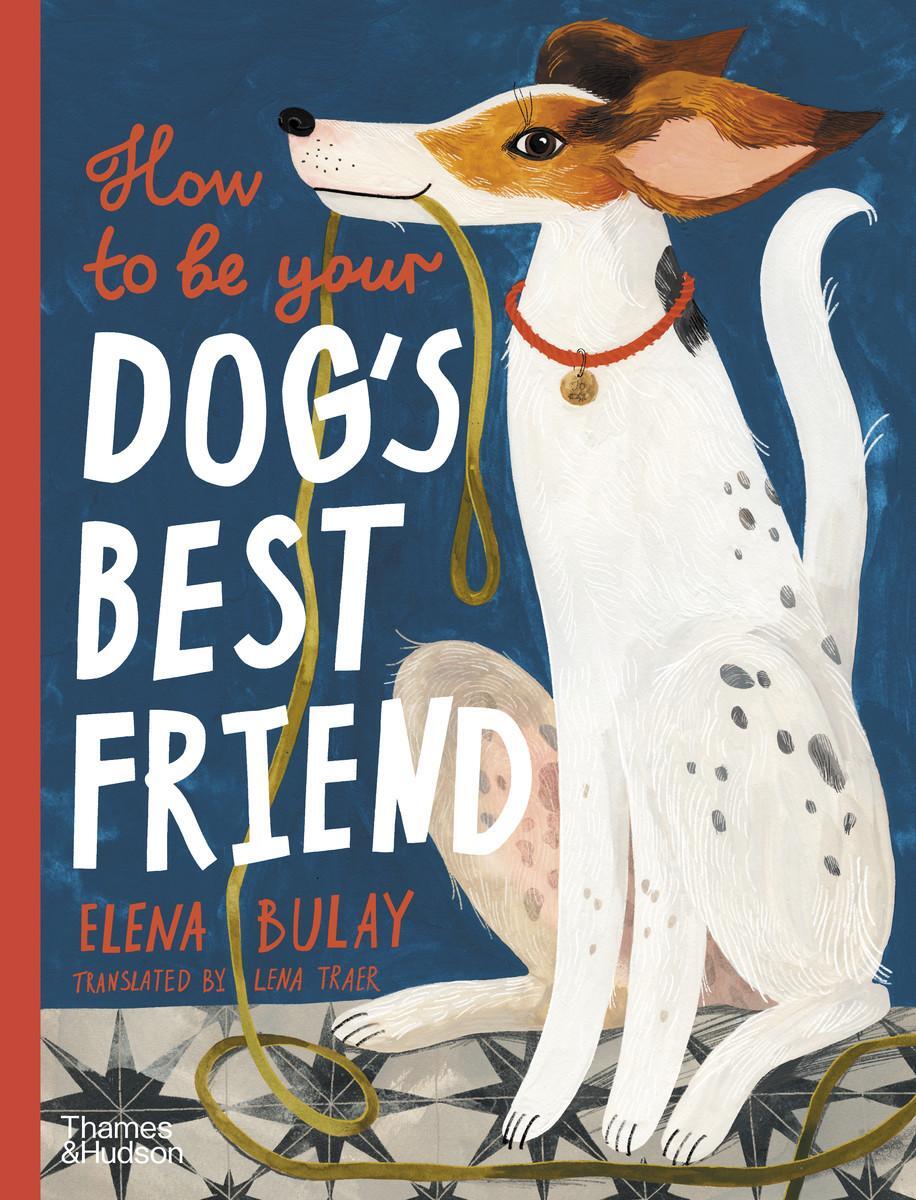 Cover: 9780500653296 | How to be Your Dog's Best Friend | Elena Bulay | Buch | Gebunden