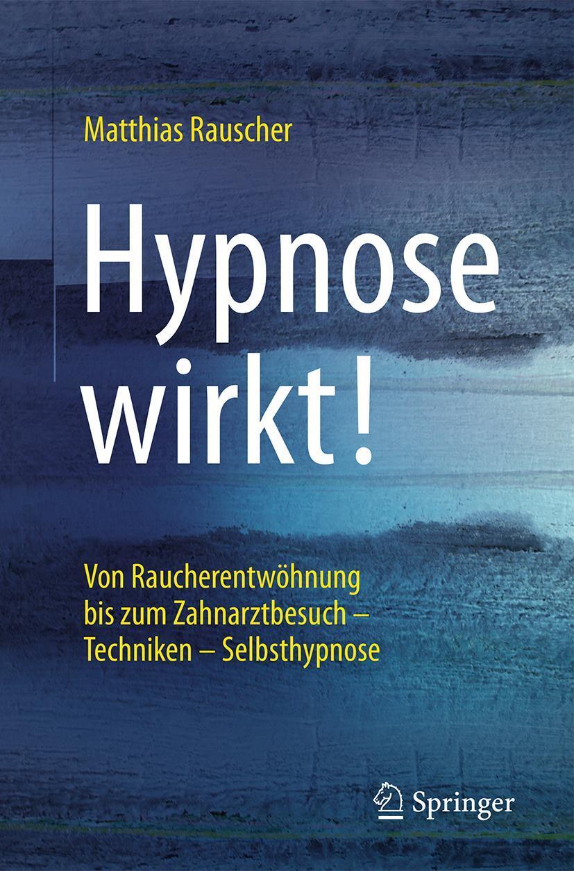 Cover: 9783662502815 | Hypnose wirkt! | Matthias Rauscher | Taschenbuch | X | Deutsch | 2016