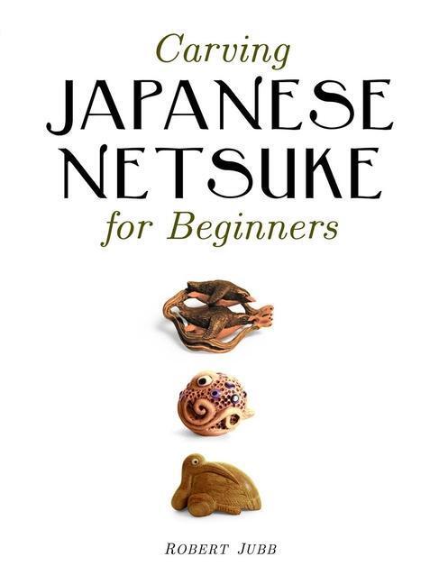 Cover: 9781861086938 | Carving Japanese Netsuke for Beginners | Robert Jubb | Taschenbuch