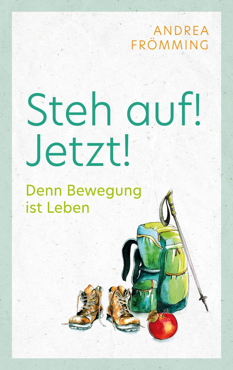 Cover: 9783754303368 | Steh auf! Jetzt! | Denn Bewegung ist Leben | Andrea Frömming | Buch