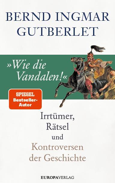 Cover: 9783958905009 | »Wie die Vandalen!« | Irrtümer, Rätsel und Kontroversen der Geschichte