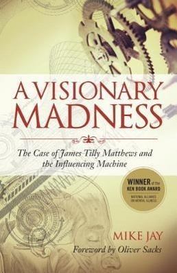 Cover: 9781583947173 | A Visionary Madness: The Case of James Tilly Matthews and the...