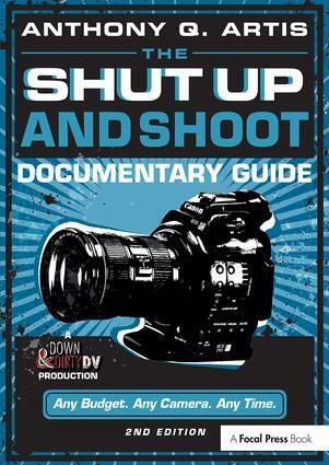 Cover: 9780240824154 | The Shut Up and Shoot Documentary Guide | A Down &amp; Dirty DV Production