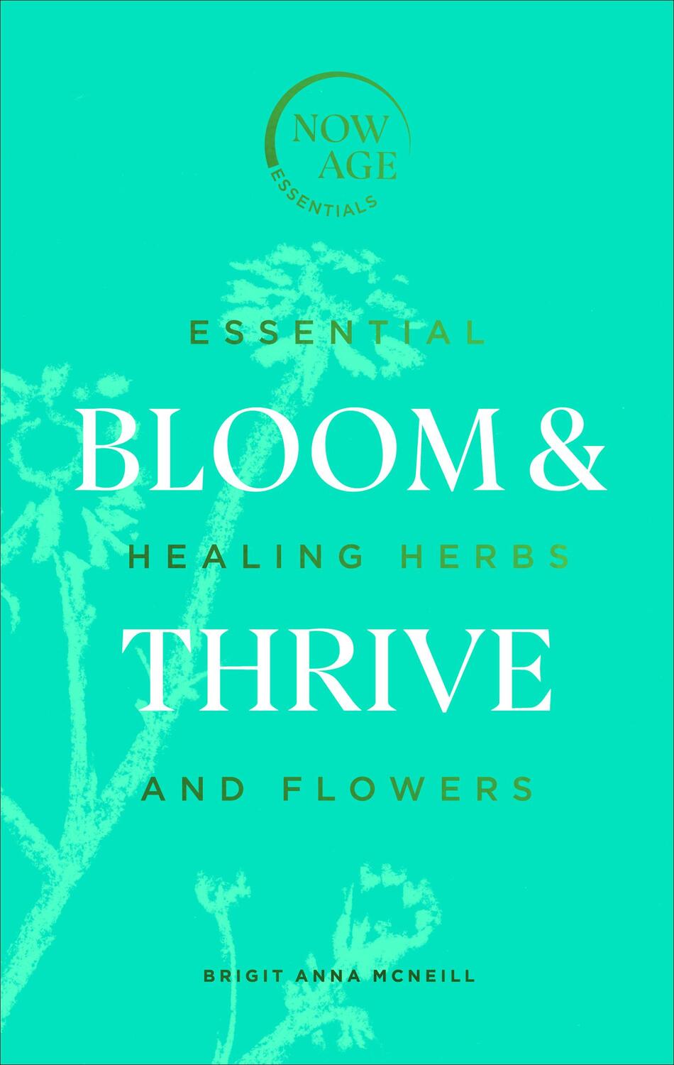Cover: 9781529107289 | Bloom & Thrive | Essential Healing Herbs and Flowers (Now Age series)