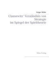 Cover: 9783937885629 | Clausewitz' Verständnis von Strategie im Spiegel der Spieltheorie