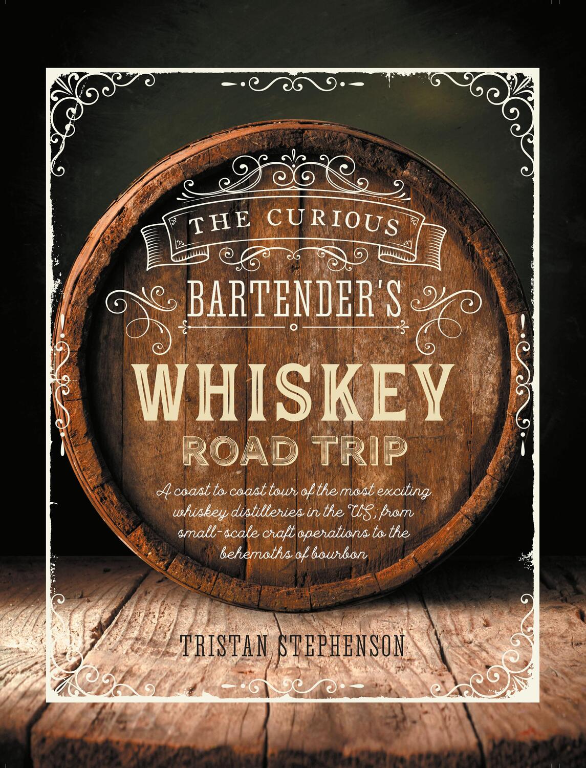 Cover: 9781788791595 | The Curious Bartender's Whiskey Road Trip | Tristan Stephenson | Buch