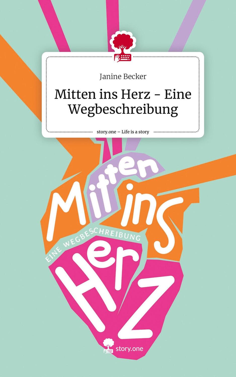 Cover: 9783711524171 | Mitten ins Herz - Eine Wegbeschreibung. Life is a Story - story.one