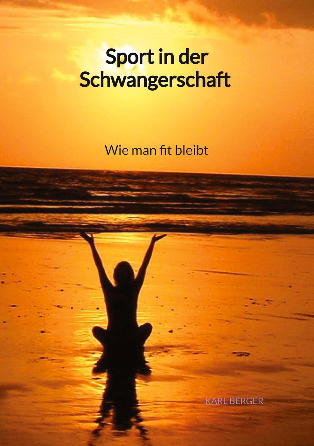 Cover: 9783347997066 | Sport in der Schwangerschaft - Wie man fit bleibt | Karl Berger | Buch