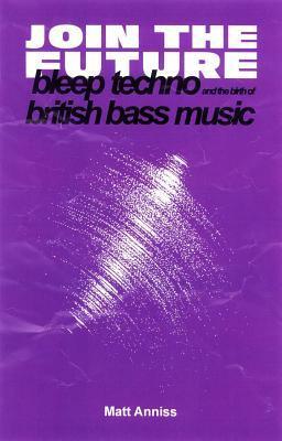 Cover: 9781913231002 | Join the Future: Bleep Techno and the Birth of British Bass Music