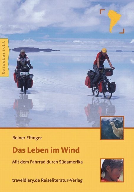 Cover: 9783941796201 | Das Leben im Wind | Mit dem Fahrrad durch Südamerika | Reiner Effinger