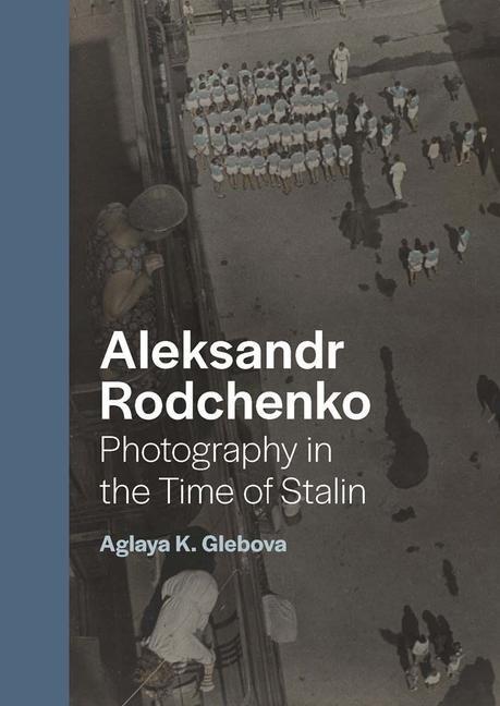 Cover: 9780300254037 | Aleksandr Rodchenko | Photography in the Time of Stalin | Glebova