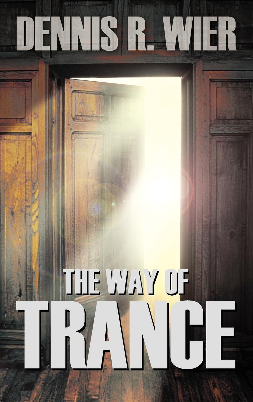 Cover: 9781608606634 | The Way of Trance | Dennis Wier | Buch | HC gerader Rücken kaschiert