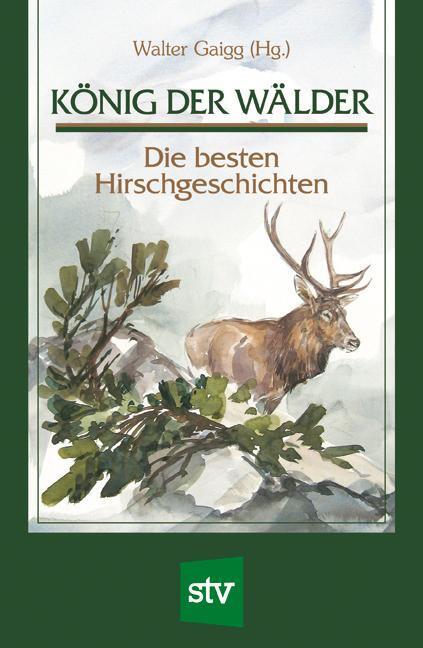 Cover: 9783702018191 | König der Wälder | Die besten Hirschgeschichten | Walter Gaigg | Buch