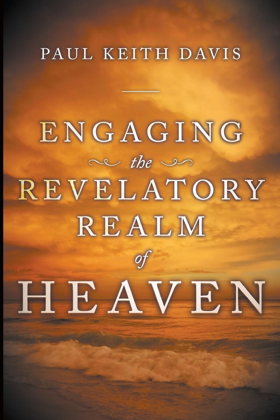 Cover: 9780768431957 | Engaging the Revelatory Realm of Heaven | Paul Keith Davis | Buch