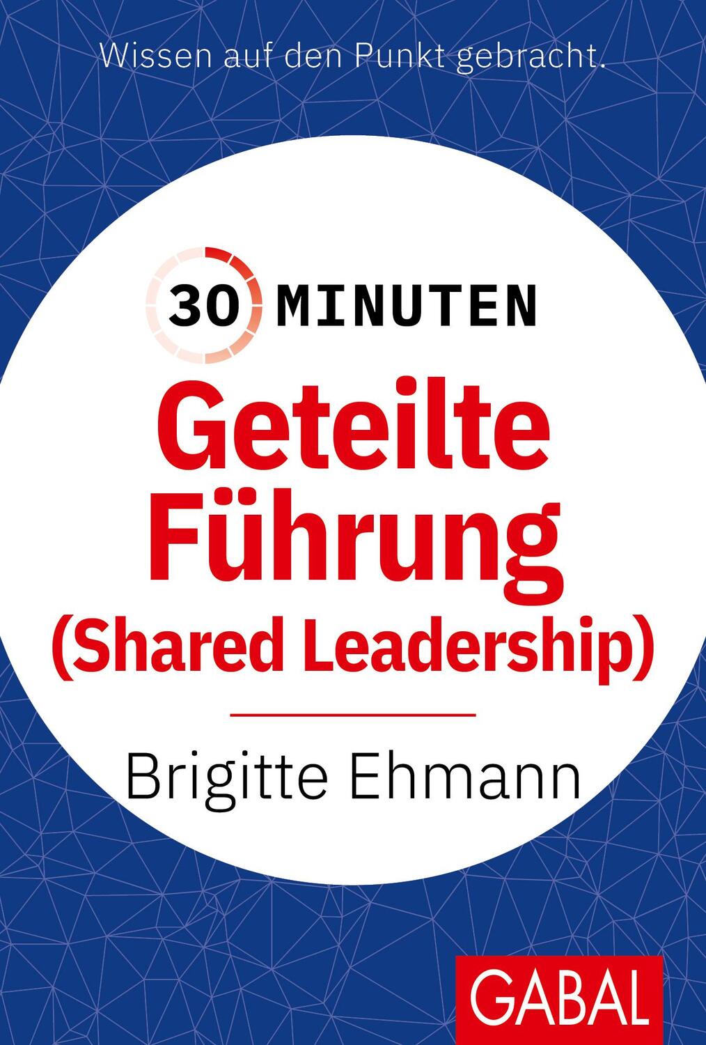 Cover: 9783967391961 | 30 Minuten Geteilte Führung | Shared Leadership | Brigitte Ehmann
