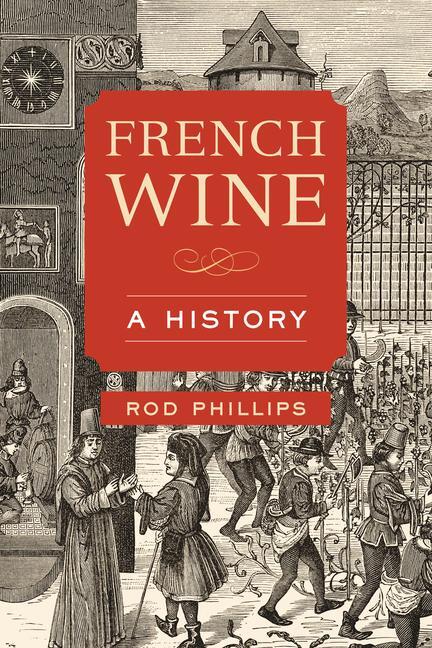 Cover: 9780520355439 | French Wine | A History | Rod Phillips | Taschenbuch | Englisch | 2020
