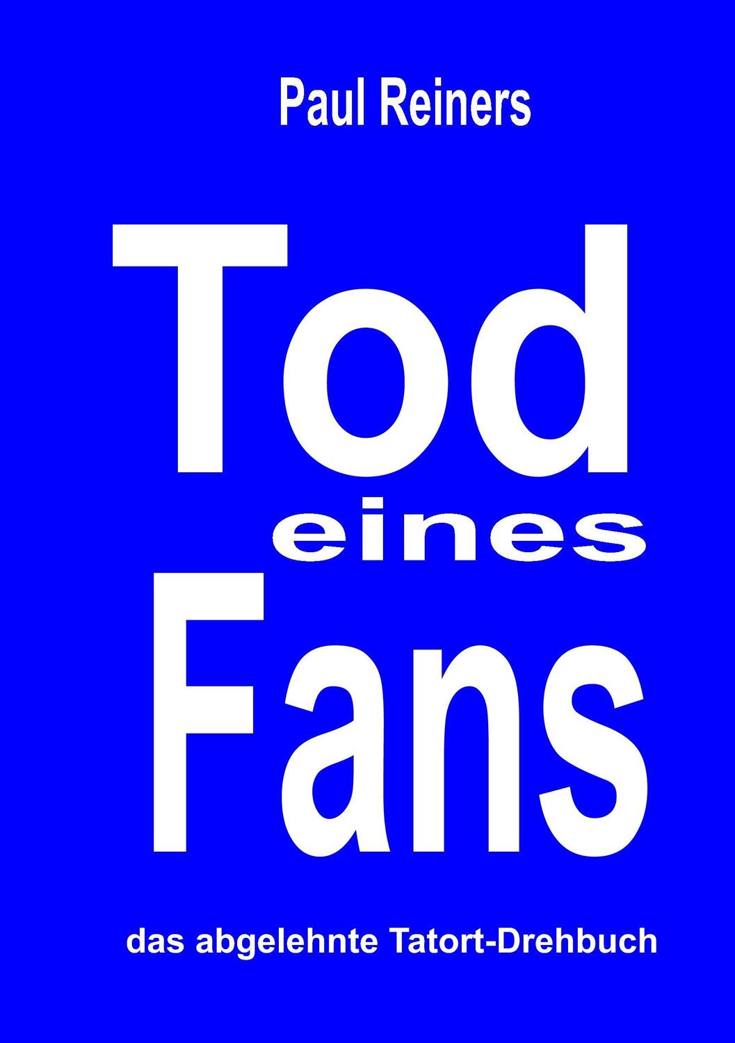 Cover: 9783744895439 | Tod eines Fans | Das abgelehnte Tatort-Drehbuch | Paul Reiners | Buch