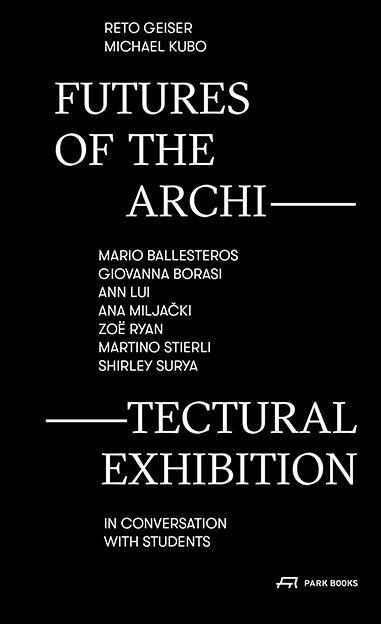 Cover: 9783038602224 | Futures of the Architectural Exhibition | Reto Geiser (u. a.) | Buch