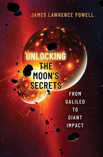 Cover: 9780197694862 | Unlocking the Moon's Secrets | From Galileo to Giant Impact | Powell