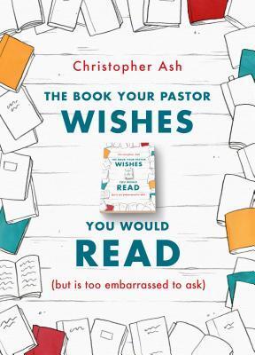 Cover: 9781784983635 | The Book Your Pastor Wishes You Would Read | Christopher Ash | Buch