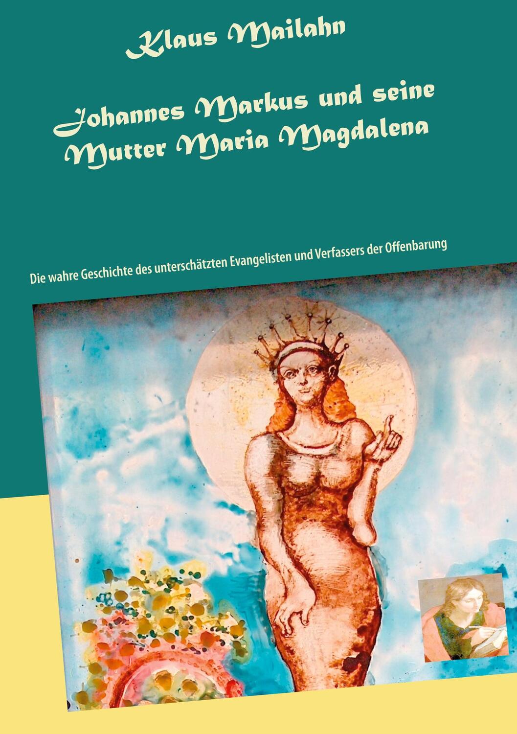 Cover: 9783754311295 | Johannes Markus und seine Mutter Maria Magdalena | Klaus Mailahn