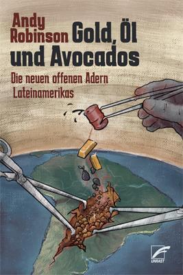 Cover: 9783897710924 | Gold, Öl und Avocados | Die neuen offenen Adern Lateinamerikas | Buch