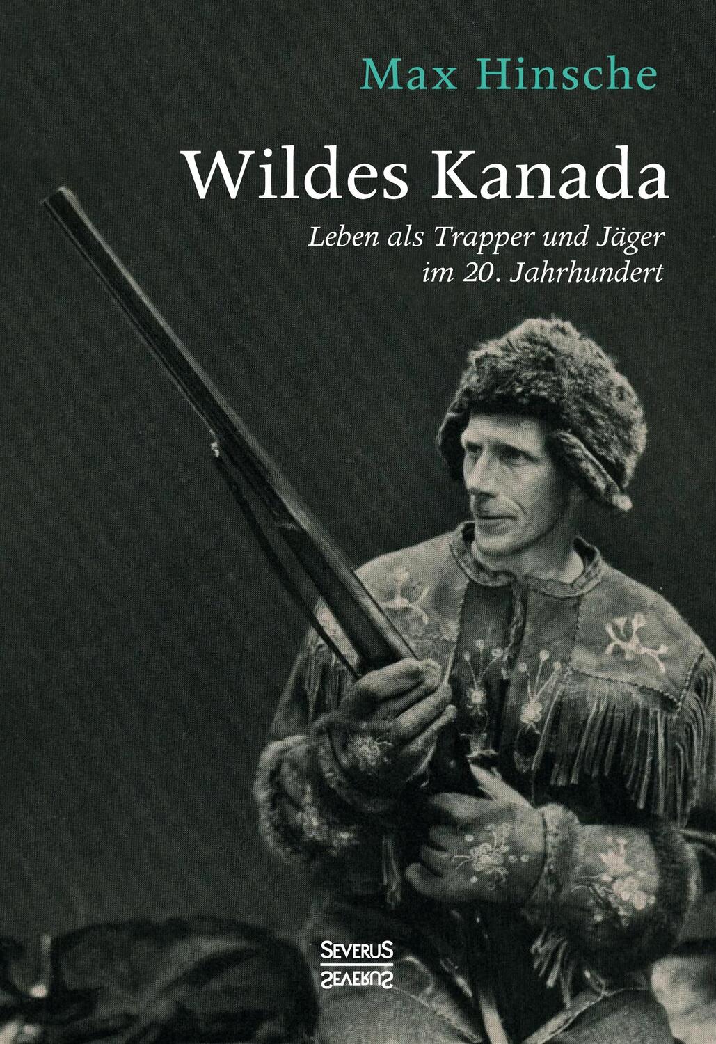 Cover: 9783963453465 | Wildes Kanada | Leben als Trapper und Jäger im 20. Jahrhundert | Buch