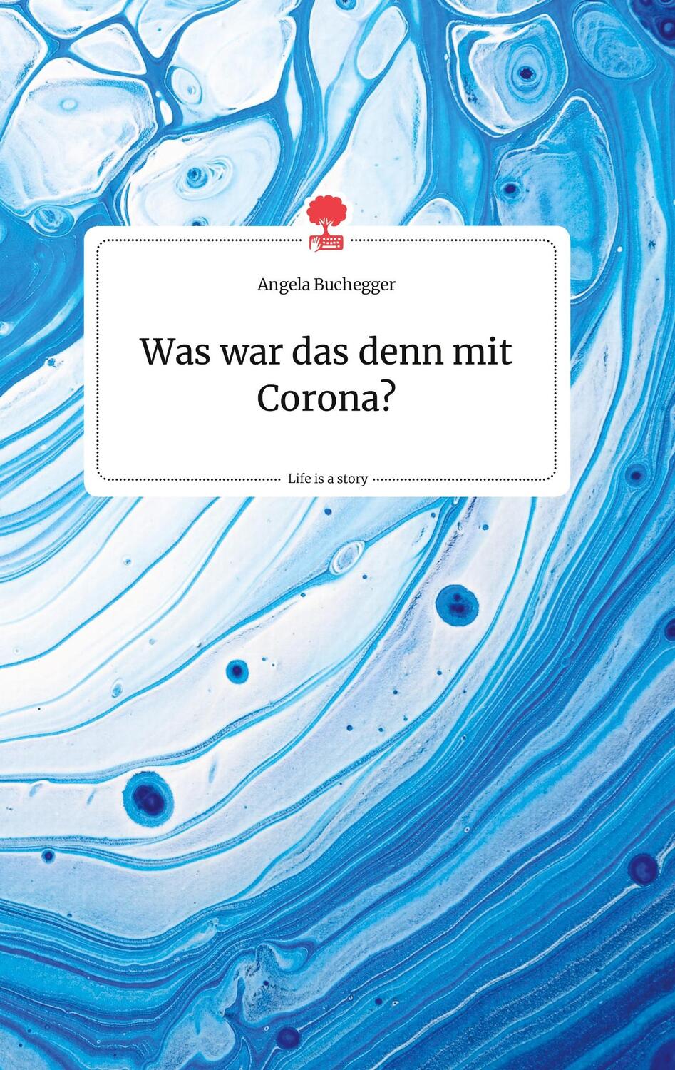 Cover: 9783710804540 | Was war das denn mit Corona? Life is a Story - story.one | Buchegger