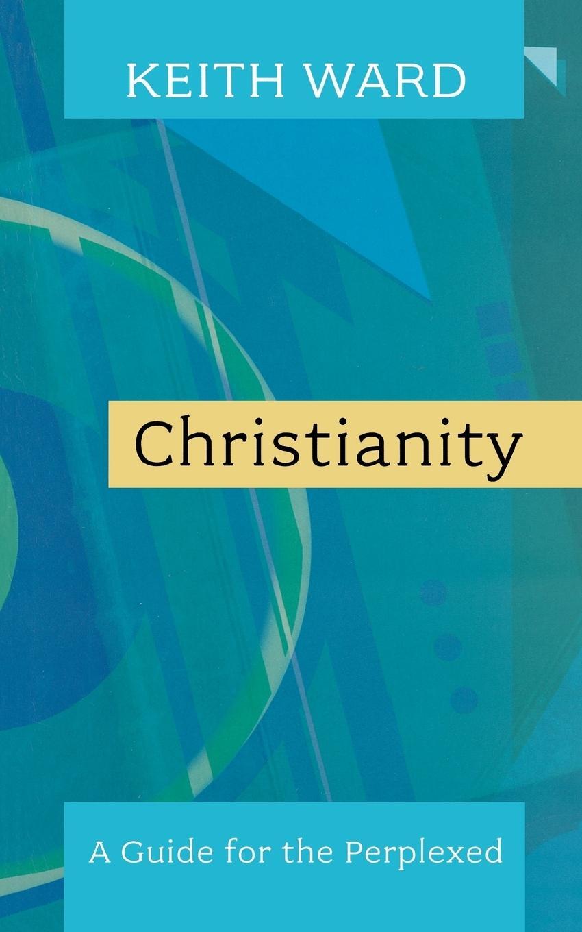 Cover: 9780281058969 | Christianity | A Guide for the Perplexed. Keith Ward | Keith Ward