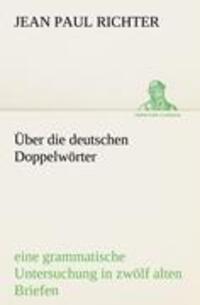 Cover: 9783842490994 | Über die deutschen Doppelwörter | Jean Paul Richter | Taschenbuch