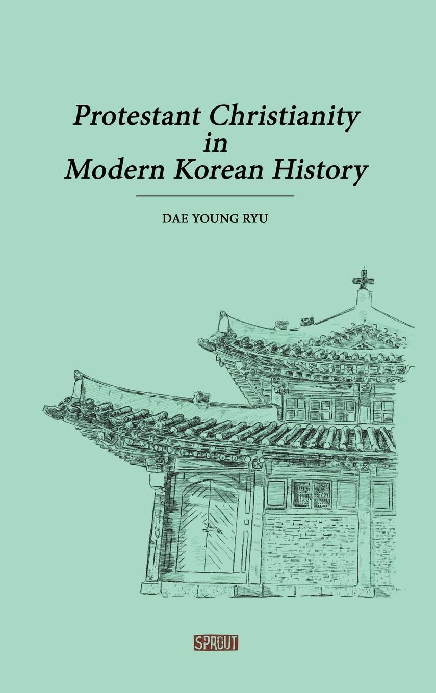 Cover: 9798988688013 | Protestant Christianity in Modern Korean History | Dae Young Ryu