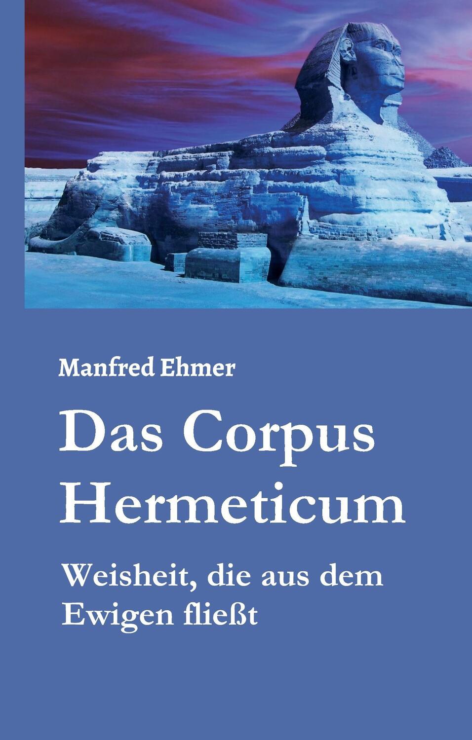 Cover: 9783734515781 | Das Corpus Hermeticum | Weisheit, die aus dem Ewigen fließt | Ehmer