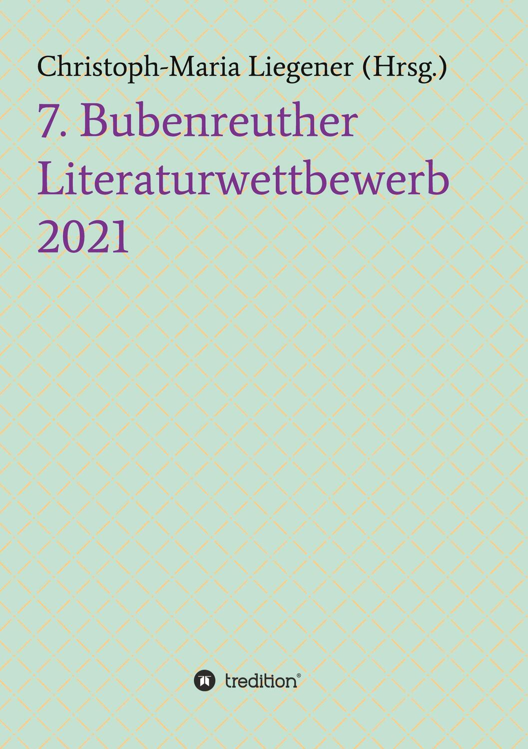 Cover: 9783347427501 | 7. Bubenreuther Literaturwettbewerb | Christoph-Maria Liegener | Buch