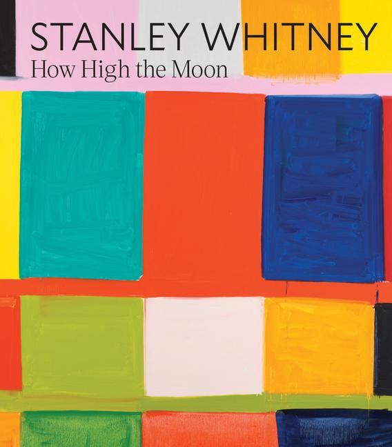 Cover: 9781636811048 | Stanley Whitney: How High the Moon | Cathleen Chaffee (u. a.) | Buch