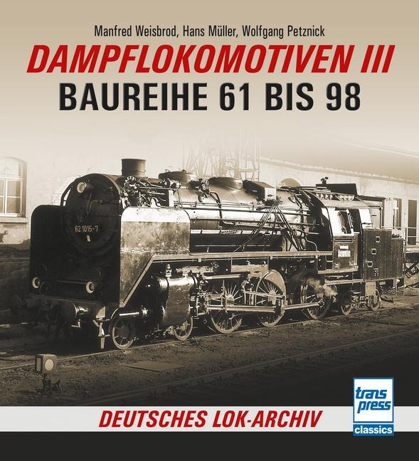 Cover: 9783613716537 | Dampflokomotiven III | Baureihe 61 bis 98 | Manfred Weisbrod (u. a.)