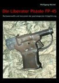 Cover: 9783837092714 | Die Liberator Pistole FP-45 | Wolfgang Michel | Taschenbuch | Deutsch