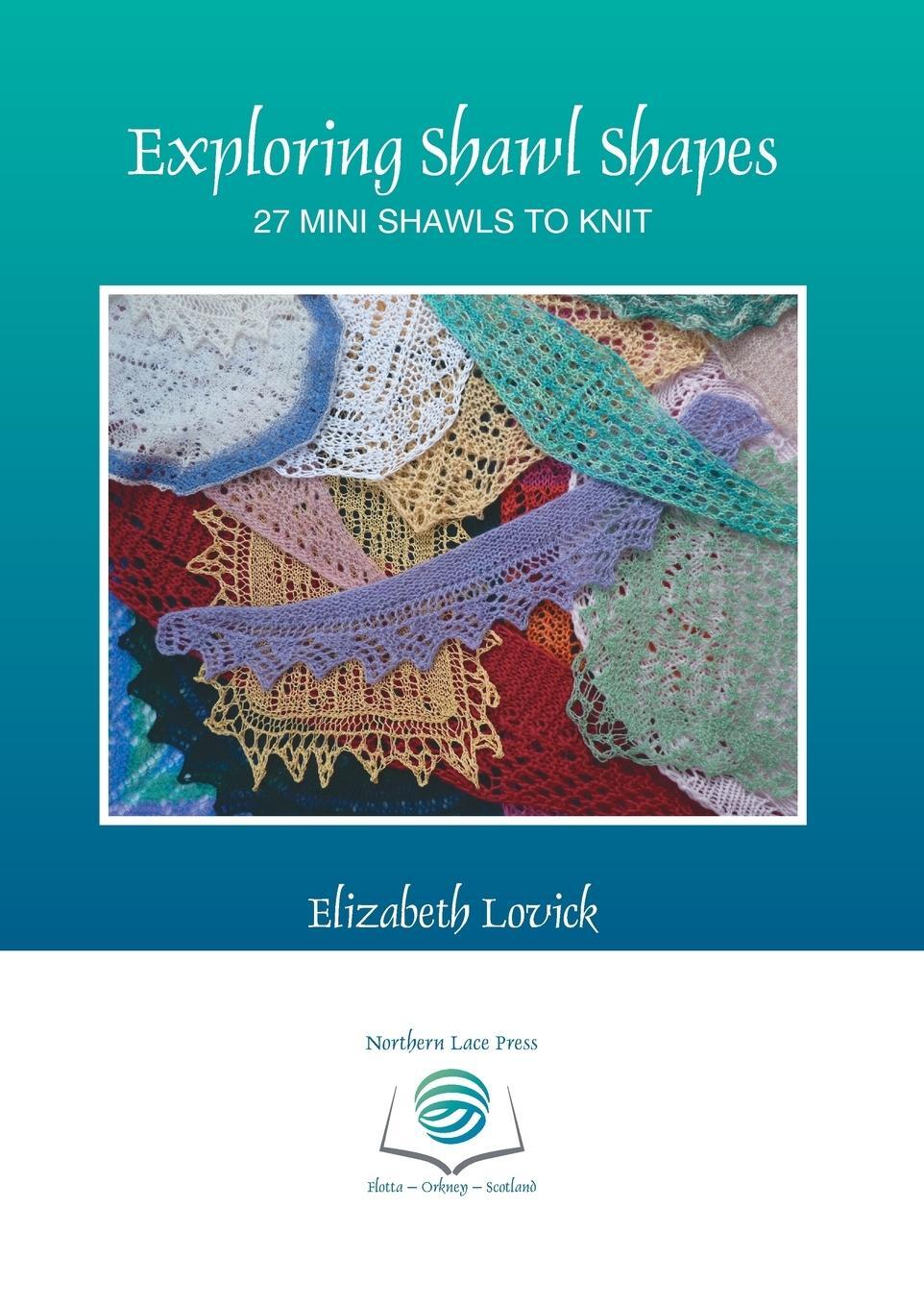 Cover: 9780993061479 | Exploring Shawl Shapes | 27 mini shawls to knit | Elizabeth Lovick