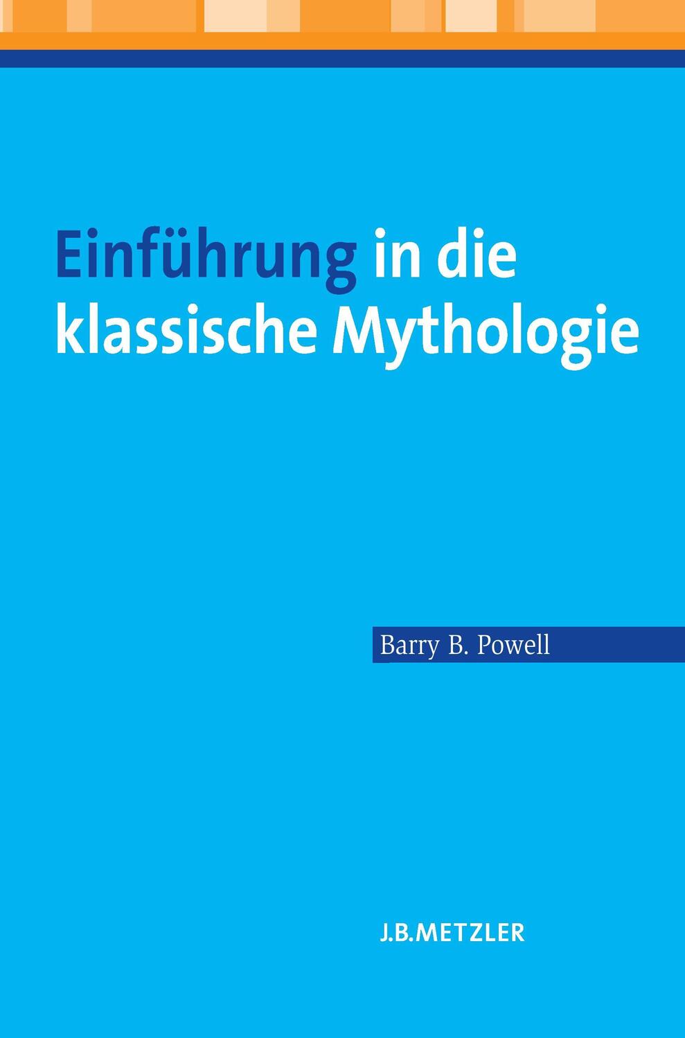 Cover: 9783476023247 | Einführung in die klassische Mythologie | Barry B. Powell | Buch