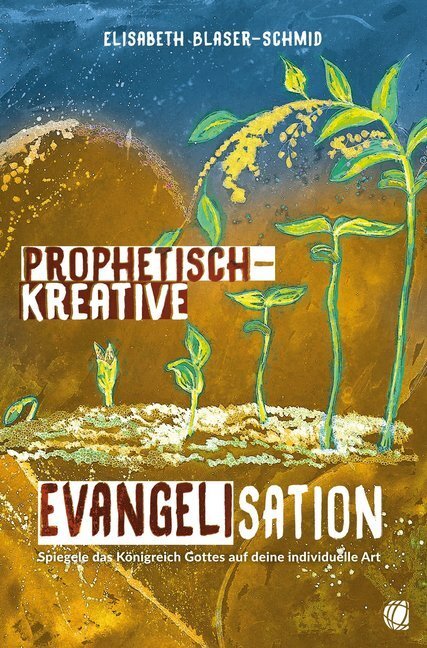 Cover: 9783955783662 | Prophetisch-kreative Evangelisation | Elisabeth Blaser-Schmid | Buch
