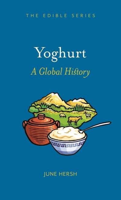 Cover: 9781789144123 | Yoghurt | A Global History | June Hersh | Buch | Edible | Gebunden