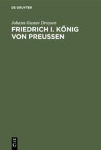 Cover: 9783110170191 | Friedrich I. König von Preußen | Johann Gustav Droysen | Buch | XXII