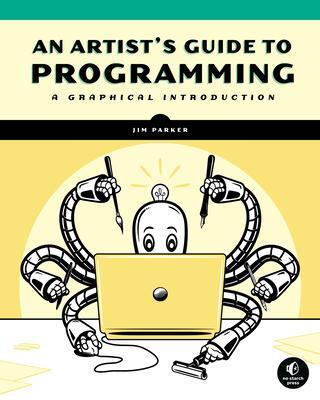 Cover: 9781718501645 | An Artist's Guide to Programming: A Graphical Introduction | Parker